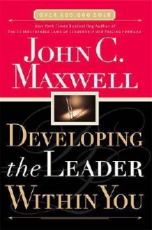 Developing the Leader Within You - John C. Maxwell