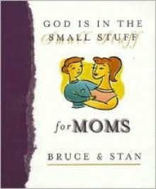 God is in the Small Stuff for Moms - Bruce Bickel, Stan Jantz