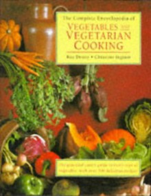 The Complete Encyclopedia of Vegetables & Vegetarian Cooking - Roz Denny, Christine Ingram