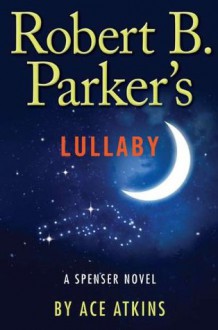 Robert B. Parker's Lullaby - Ace Atkins