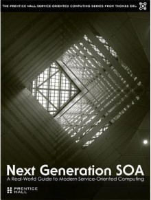 Next Generation SOA: A Real-World Guide to Modern Service-Oriented Computing - Thomas Erl, Bernd Trops, Clemens Utschig-Utschig, Bertold Maier, Hajo Normann, Torsten Winterberg, Pethuru Cheliah