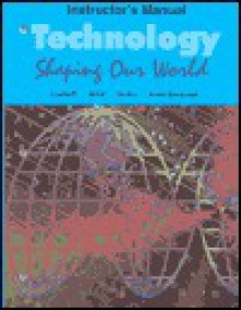 Technology: Shaping Our World : Instructors Manual - John B. Gradwell, Eugene Martin, Malcolm Welch