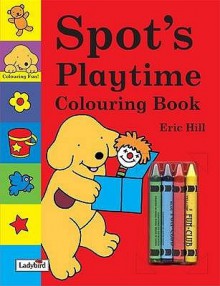 Spot's Playtime Colouring Book - Eric Hill