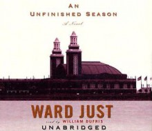 An Unfinished Season - Ward Just