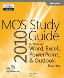 Mos 2010 Study Guide for Microsoft(r) Word, Excel(r), PowerPoint(R), and Outlook(r) - Joan Lambert, Joyce Cox