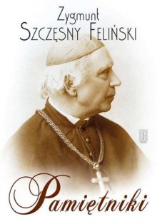 Pamiętniki - Zygmunt Szczęsny Feliński