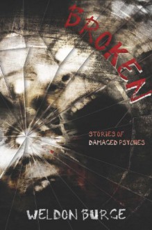 Broken: Stories of Damaged Psyches - Weldon Burge