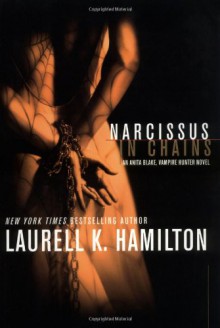 Narcissus in Chains - Laurell K. Hamilton