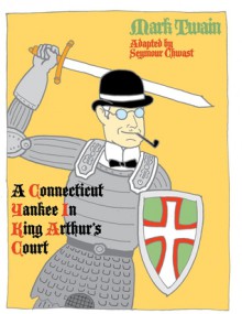 A Connecticut Yankee in King Arthur's Court - Seymour Chwast