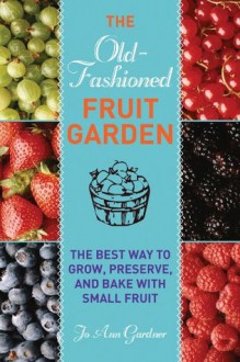 The Old-Fashioned Fruit Garden - Jo Ann Gardner