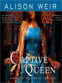 Captive Queen: A Novel of Eleanor of Aquitaine (MP3 Book) - Alison Weir, Rosalyn Landor