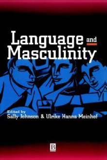 Language and Masculinity: A Concise Introduction - Sally Johnson