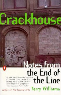 Crackhouse: Notes from the End of the Line - Terry Williams