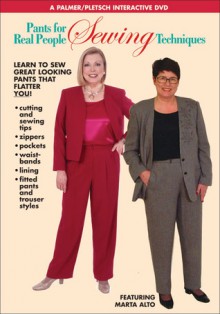 Pants for Real People: Sewing Techniques - Marta Alto, Pati Palmer