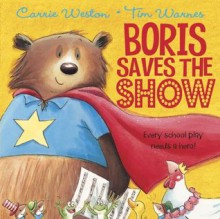 Boris Saves the Show - Carrie Weston, Tim Warnes