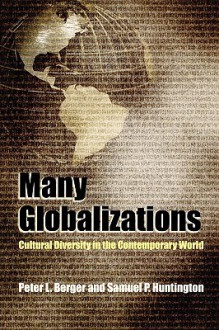 Many Globalizations: Cultural Diversity in the Contemporary World - Peter L. Berger