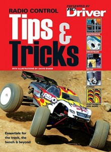 Radio Control Tips & Tricks: Essentials for the Track, Bench & Beyond - Maplegate Media Editorial Staff, David Baker