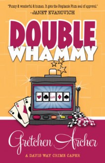 Double Whammy (A Davis Way Mystery, #1) - Gretchen Archer