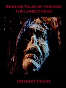 Bedtime Tales of Horror: The Lonely Road - Bradley Poage