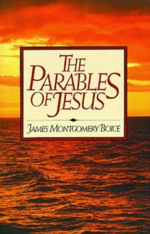 The Parables of Jesus - James Montgomery Boice