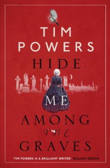 Hide Me Among the Graves - Tim Powers