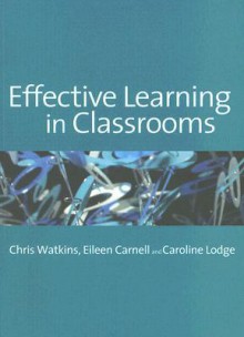 Effective Learning in Classrooms - Chris Watkins, Eileen Carnell, Caroline M. Lodge