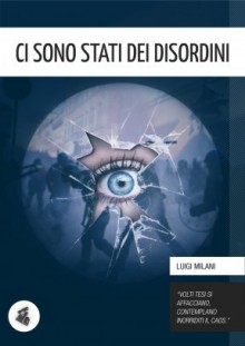 Ci sono stati dei disordini - Luigi Milani