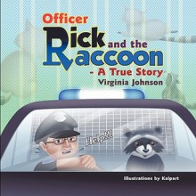 Officer Rick and the Raccoon -- A True Story - Virginia Johnson