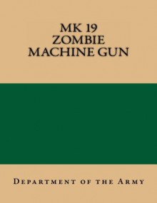 MK 19 Zombie Machine Gun - Department of the Army