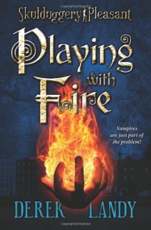 Playing with Fire (Skulduggery Pleasant, Book 2) - Derek Landy