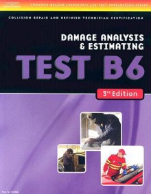 ASE Test Preparation Collision Repair and Refinish- Test B6 Damage Analysis and Estimating - Thomson Delmar Learning Inc.