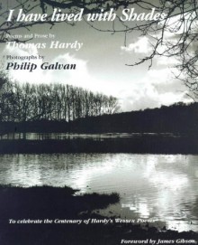 I Have Lived in the Shadows: Poems and Prose to Celebrate the Centenary of Hardy's Wessex Poems - Thomas Hardy