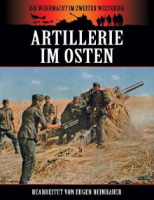 Artillerie im Osten (Die Wehrmacht im Zweiten Weltkrieg) (German Edition) - Eugen Beinhauer, Bob Carruthers