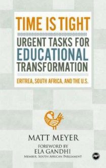 Time Is Tight: Urgent Tasks for Educational Transformation: Eritrea, South Africa, and the U.S - Matt Meyer