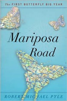 Mariposa Road: The First Butterfly Big Year - Robert Michael Pyle