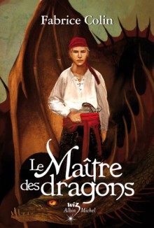 Le Maitre Des Dragons - Fabrice Colin