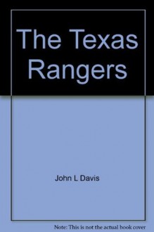 The Texas Rangers: Images and Incidents - John L. Davis