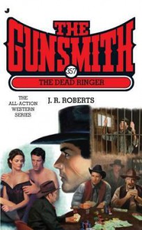 The Dead Ringer (The Gunsmith, #357) - J.R. Roberts