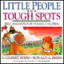 Little People in Tough Spots: Bible Answers for Young Children - V. Gilbert Beers, Ronald A. Beers