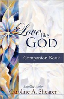 Love Like God Companion Book - Caroline A. Shearer