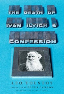 The Death of Ivan Ilyich and Confession - Leo Tolstoy, Peter Carson, Mary Beard