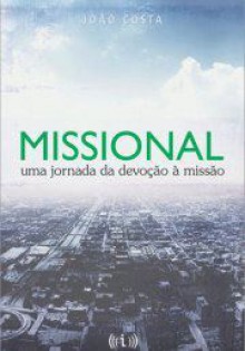 Missional: uma jornada da devoção à missão - João Costa