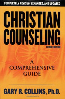 Christian Counseling: A Comprehensive Guide - Gary R. Collins