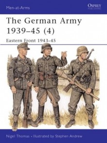 The German Army 1939-45 (4): Eastern Front 1943-45 - Nigel Thomas, Stephen Andrew