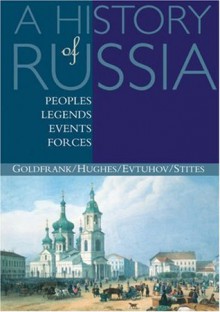 A History of Russia: Peoples, Legends, Events, Forces - David Goldfrank, Lindsey Hughes, Catherine Evtuhov, Richard Stites