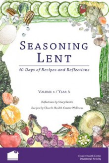 Seasoning Lent: 40 Days of Recipes and Reflections (Volume 1 / Year A) - Stacy Smith