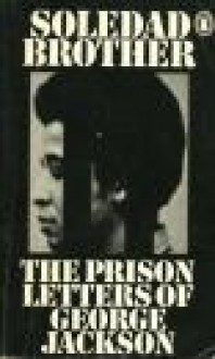 Soledad Brother: The Prison Letters of George Jackson - George Jackson