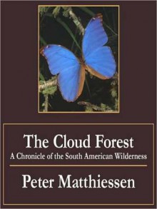 The Cloud Forest: A Chronicle of the South American Wilderness - Peter Matthiessen, Judy Young, Stefan Rudnicki