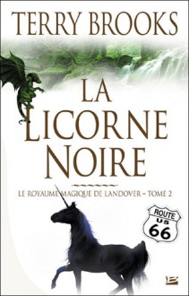 La licorne noire (Royaume magique de landover,#2) - Terry Brooks