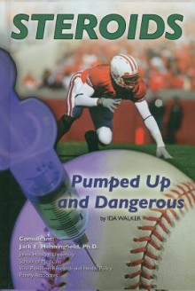 Steroids: Pumped Up and Dangerous - Ida Walker